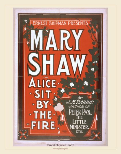 Ernest Shipman — Mary Shaw in Alice Sit-by-the-Fire (1907)