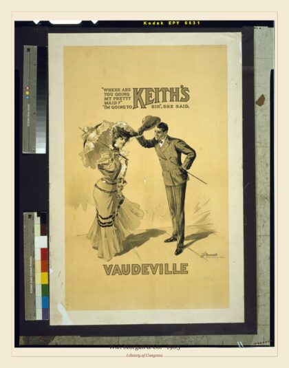 W.J. Morgan & Co. — "Where are you going my pretty maid?" "I'm going to Keith's Vaudeville (1905)