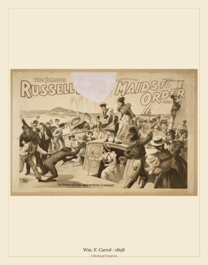 Wm. F. Carrol — The famous Russell [Bros. in the preten]tious oddity, Maids to order (1898)