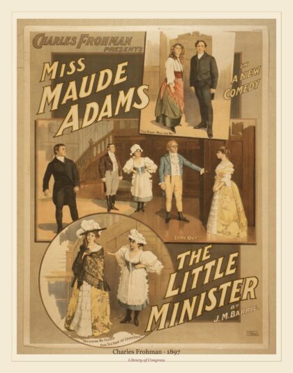 Charles Frohman — Maude Adams in a new comedy, The little minister (1897)