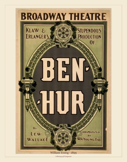 William Young — of Ben-Hur by Lew Wallace ; dramatized by Wm. Young, Esq (1899)