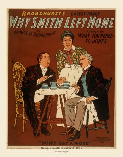 George Howells Broadhurst — Why Smith left home Broadhurst's latest farce (1899)