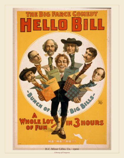 H.C. Miner Litho. Co. — The big farce comedy, Hello Bill a whole lot of fun - in 3 hours (1900)