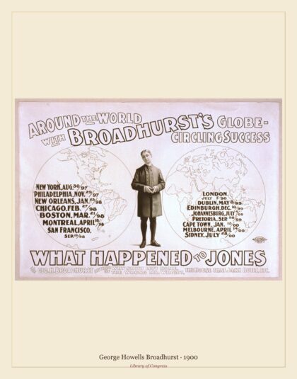George Howells Broadhurst — Around the world with Broadhurst's globe-circling success, What happened to Jones by Geo. (1900)