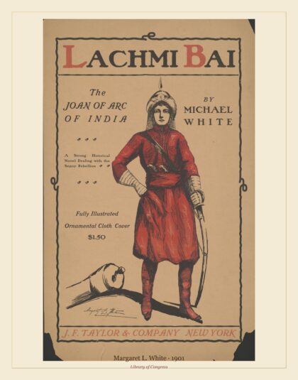 Margaret L. White — Lachmi Bai, the Joan of Arc of India by Michael White (1901)
