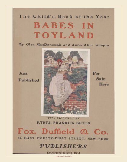 Ethel Franklin Betts — Babes in toyland by Glen MacDonough and Anna Alice Chapin (1904)