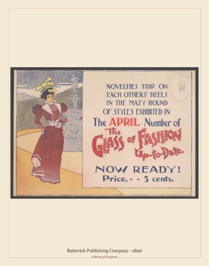 Butterick Publishing Company — The glass of fashion up-to-date, now read! (1890)
