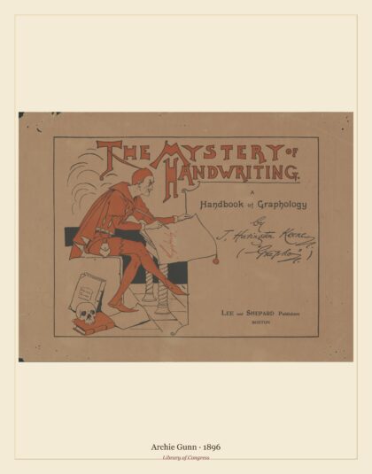 Archie Gunn — The mystery of handwriting, a handbook of graphology by J. Harington Keene (1896)