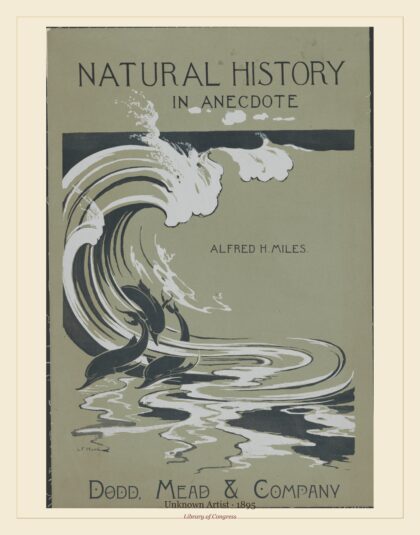 Unknown Artist — Natural history in anecdote, Alfred H. Miles, Dodd, Mead & Company (1895)
